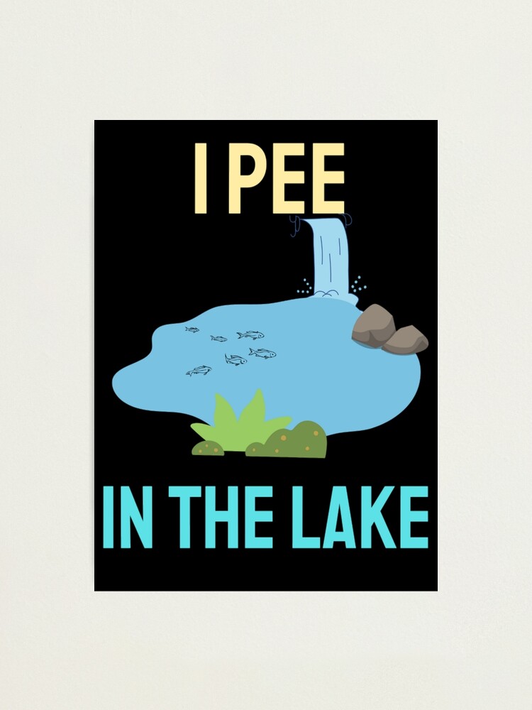I Pee In The Lake After Drink Beer - Funny Lake Life Quotes I Pee In The Lake After Drink Beer - Funny Lake Life Quotes