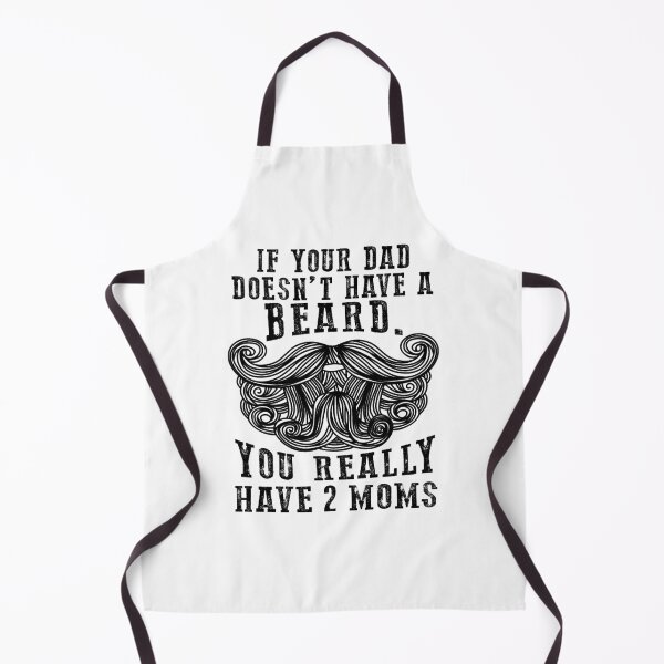 Item preview, If your dad doesn’t have a beard. You really have 2 moms. Funny gift for everyone designed and sold by saphanguyen24.