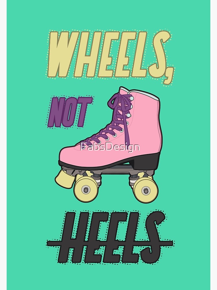 "Wheels, not heels Long live the Roller Skates Squad!" Poster by