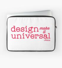 Universal Design- Design, Make it universal! Laptop Sleeve