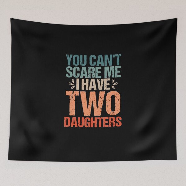 Item preview, Funny Saying You Can't Scare Me I Have Two Daughters designed and sold by Nessshirts.