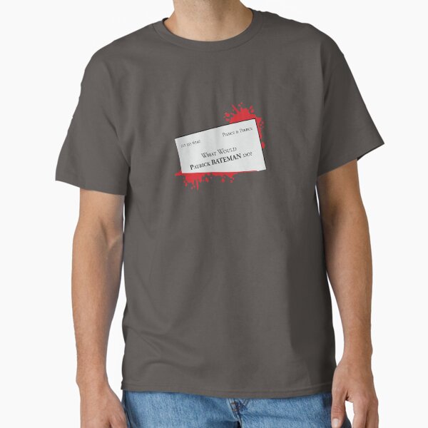 What would Patrick Bateman do? Classic T-Shirt