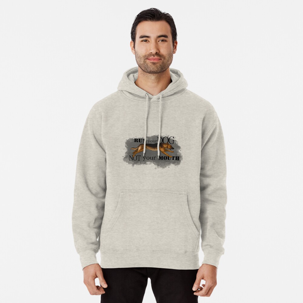 Run Your Dog, Not Your Mouth German Shepherd Pullover Hoodie