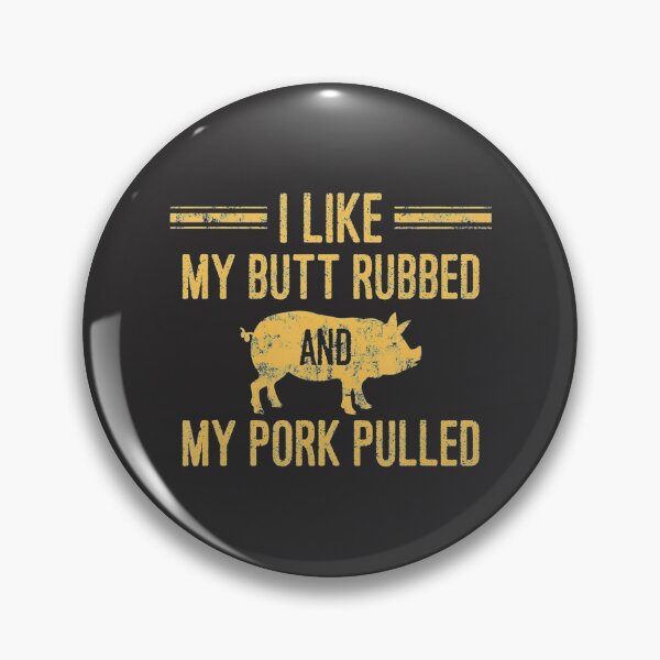 Item preview, I Like My Butt Rubbed and My Pork Pulled designed and sold by KayssMurray.