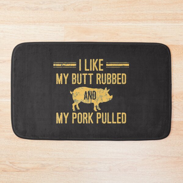 Item preview, I Like My Butt Rubbed and My Pork Pulled designed and sold by KayssMurray.