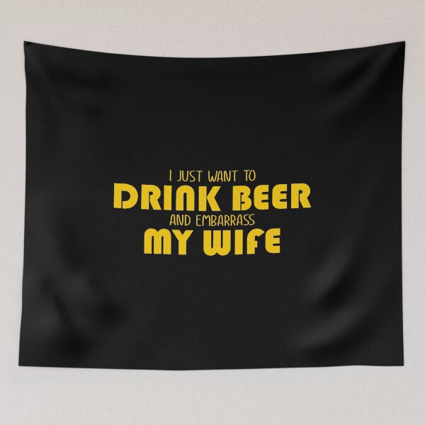 Item preview, I Just Want To Drink Beer And Embarrass My Wife designed and sold by Urlan.