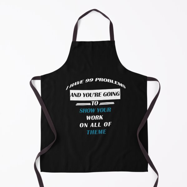 Item preview, I have 99 problems and you're going to show you're work on all of theme: funny Gift idea for math teacher & siblings designed and sold by dorento07.