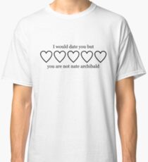 Camiseta clásica I WOULD DATE YOU BUT YOU ARE NOT NATE ARCHIBALD