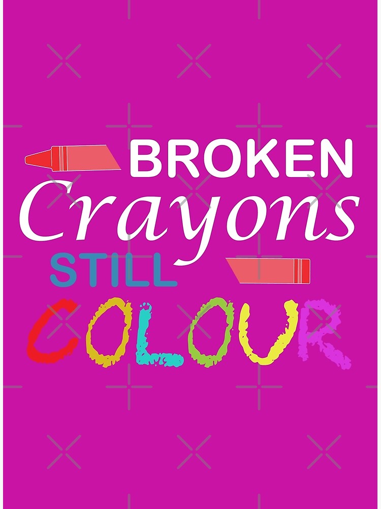 " Broken Crayons Still Colour inspirational quotes" Poster for Sale by