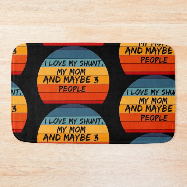 Item preview, I love my shunt, my mom and maybe 3 people -hydrocephalus awareness  designed and sold by Designs Of all kinds.