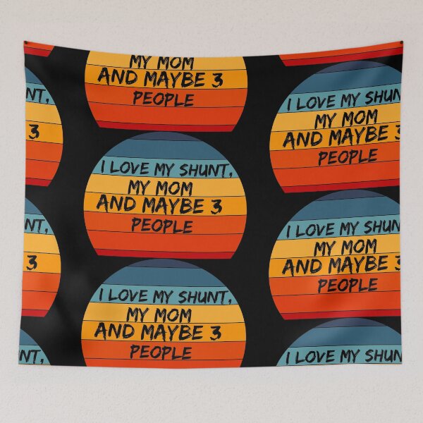 Item preview, I love my shunt, my mom and maybe 3 people -hydrocephalus awareness  designed and sold by Designs Of all kinds.