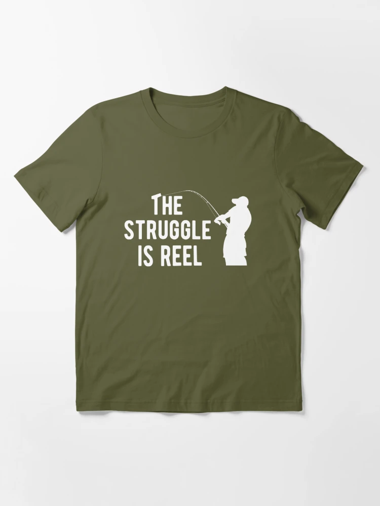 The Struggle is Reel - fishing fisherman Essential T-Shirt for