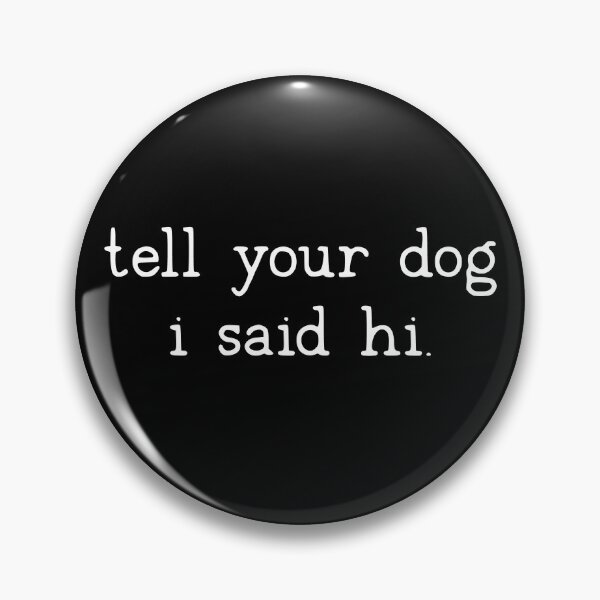 Item preview, Tell your dog I said hi designed and sold by Uncommon Tee.