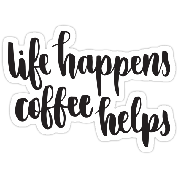 Download "Life Happens Coffee Helps" Stickers by bytaryn | Redbubble