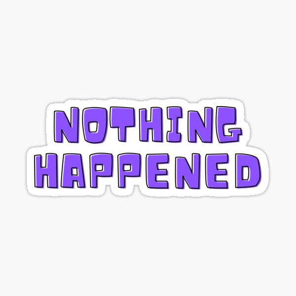 Nothing Happened- Mobility Aid User Sticker