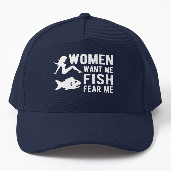 Women want me fish fear me Cap for Sale by goodtogotees