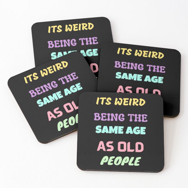 Item preview, Its Weird Being The Same Age As Old People designed and sold by Your Favorite Shop.