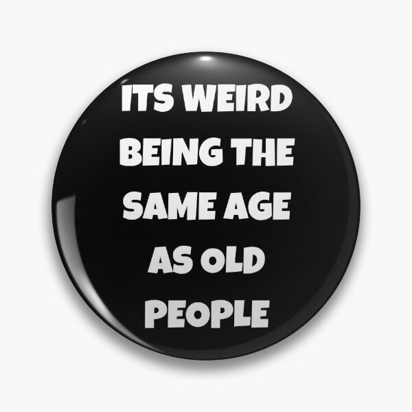 Item preview, Its Weird Being The Same Age As Old People designed and sold by Your Favorite Shop.