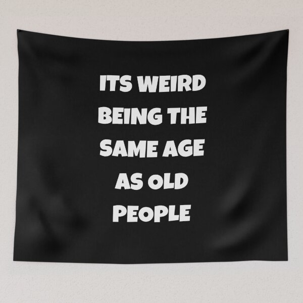 Item preview, Its Weird Being The Same Age As Old People designed and sold by Your Favorite Shop.