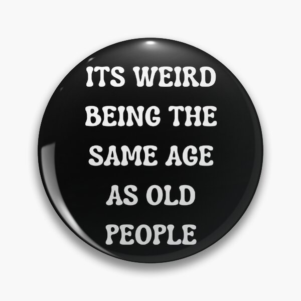 Item preview, Its Weird Being The Same Age As Old People designed and sold by Your Favorite Shop.