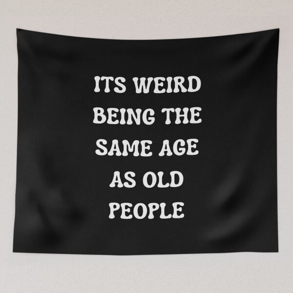 Item preview, Its Weird Being The Same Age As Old People designed and sold by Your Favorite Shop.
