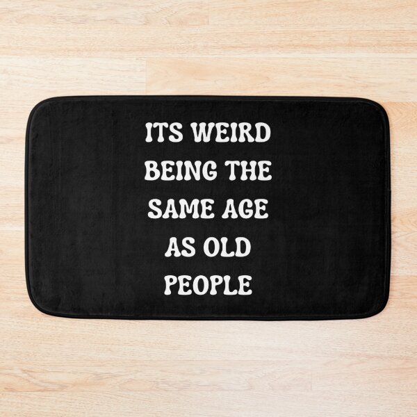 Item preview, Its Weird Being The Same Age As Old People designed and sold by Your Favorite Shop.