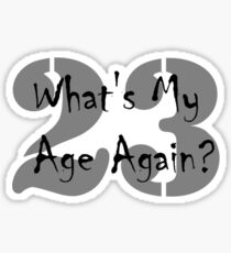 Whats my age again Sticker
