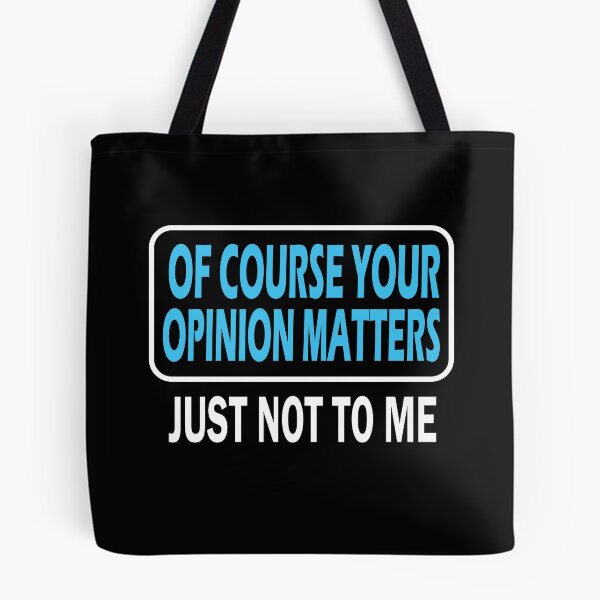 Item preview, Of Course Your Opinion Matters Just Not To Me designed and sold by ZiesMerch.