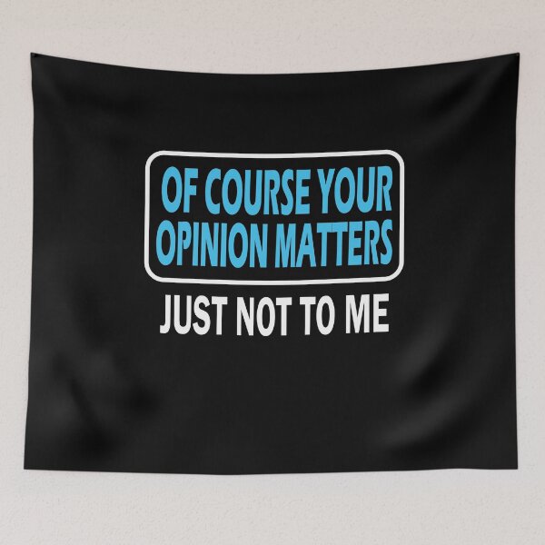 Item preview, Of Course Your Opinion Matters Just Not To Me designed and sold by ZiesMerch.