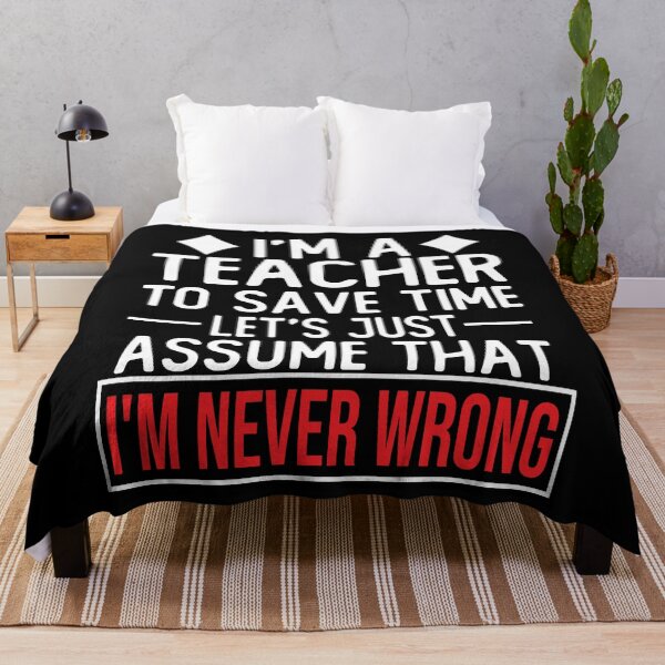 Item preview, teacher saying i m a teacher to save time let s just assume that i m never wrong designed and sold by alaechamlal.