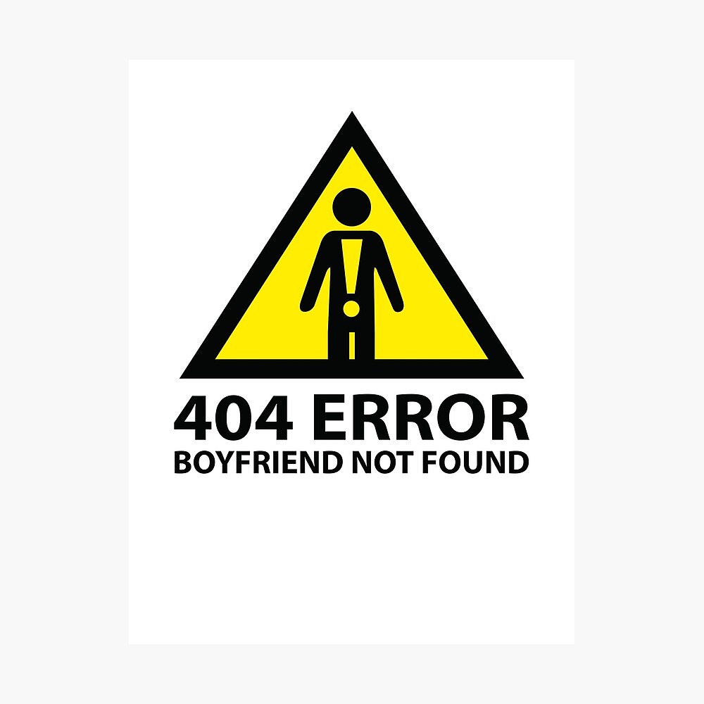 404 Error Boyfriend Not Found Poster For Sale By Designfactoryd Redbubble