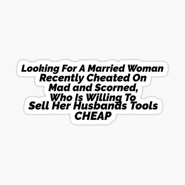Looking For A Married Woman Recently Cheated On Mad And Scorned Who Is Willing To Sell Her
