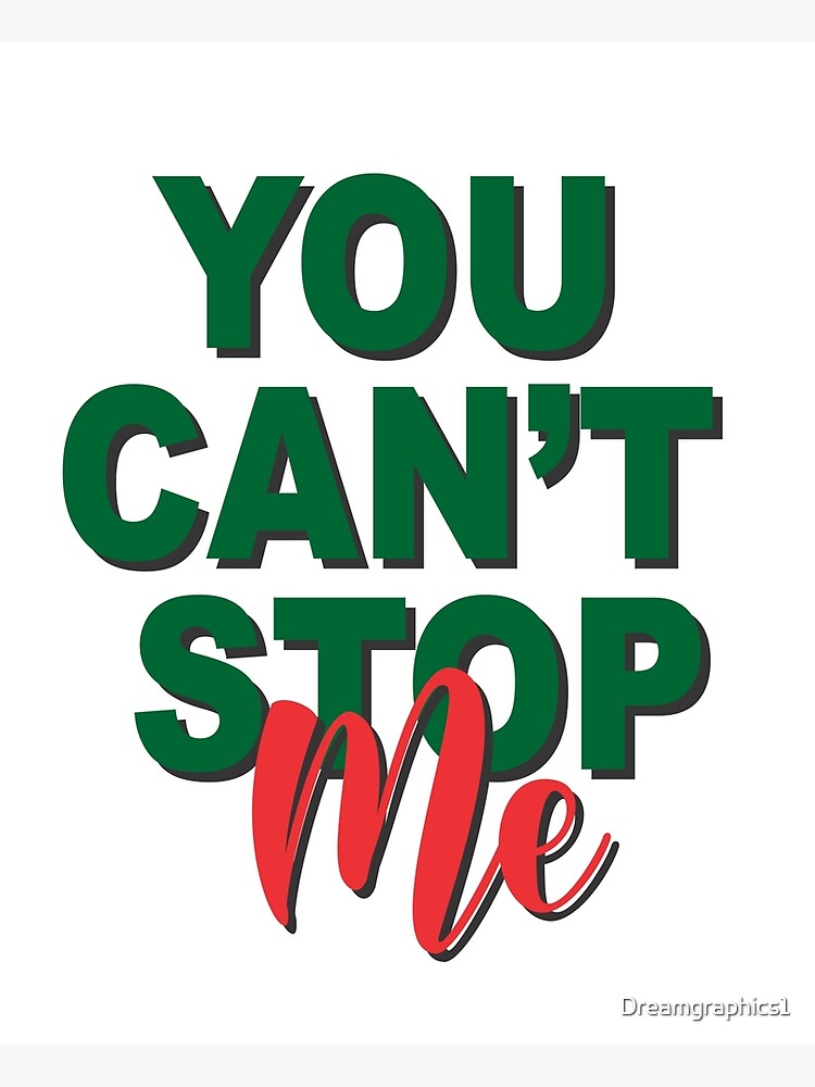 "You Can;t Stop me Inspirational Quotes " Poster for Sale by