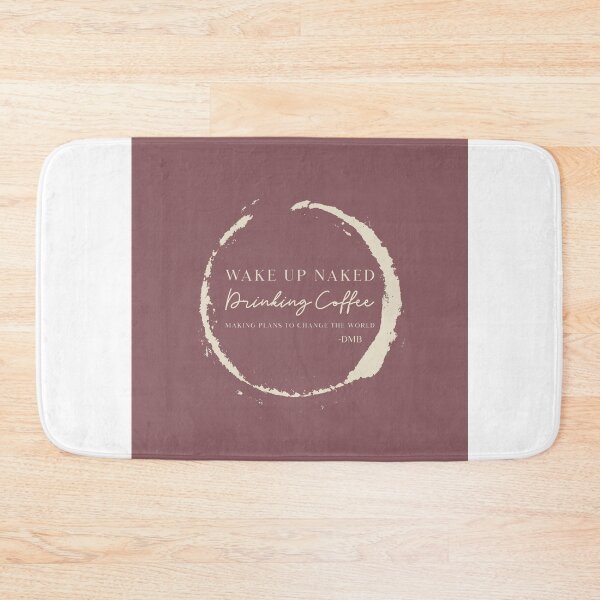 Item preview, Wake up naked, drinking coffee, making plans... designed and sold by dmbdana.