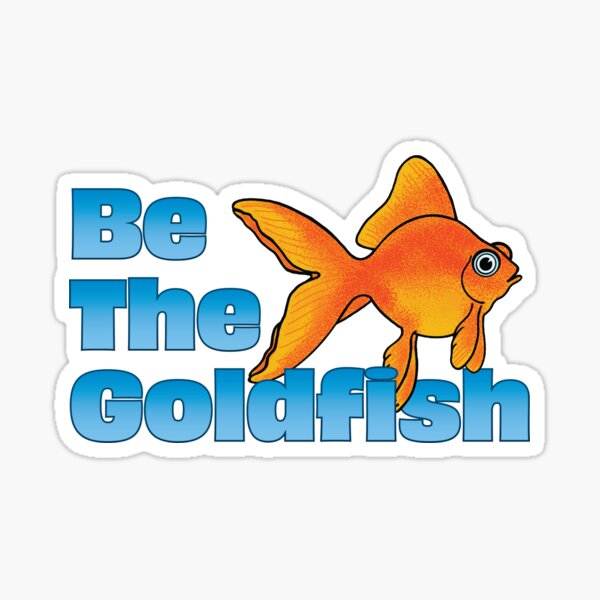 Be The Goldfish Sticker