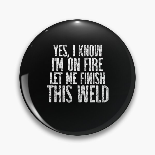 Item preview, Yes I Know I'm On Fire Let Me Finish This Weld ~ Welder Humor designed and sold by TeesYouWant.