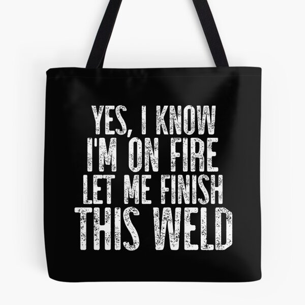 Item preview, Yes I Know I'm On Fire Let Me Finish This Weld ~ Welder Humor designed and sold by TeesYouWant.