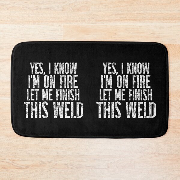 Item preview, Yes I Know I'm On Fire Let Me Finish This Weld ~ Welder Humor designed and sold by TeesYouWant.
