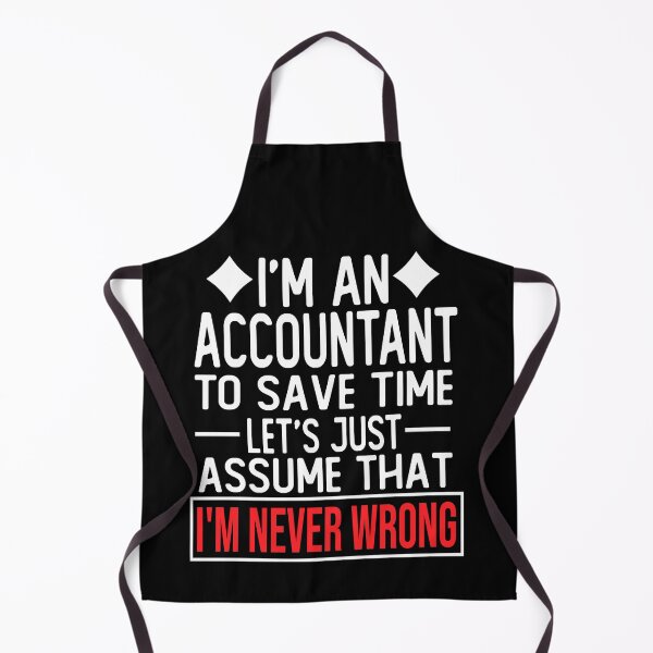 Item preview, accountant saying i m an accountant to save time let s just assume that i m never wrong designed and sold by alaechamlal.