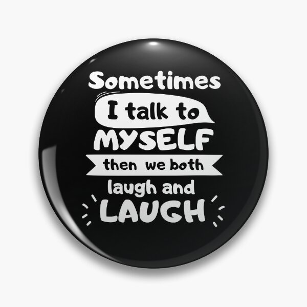 Item preview, Sometimes I Talk to Myself Then We Both Laugh And Laugh designed and sold by HappyPeeps.
