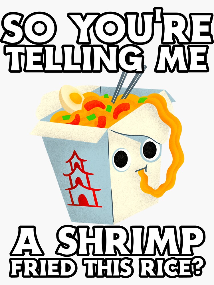 "So you're telling me a shrimp fried this rice?" Sticker by Slav-Art