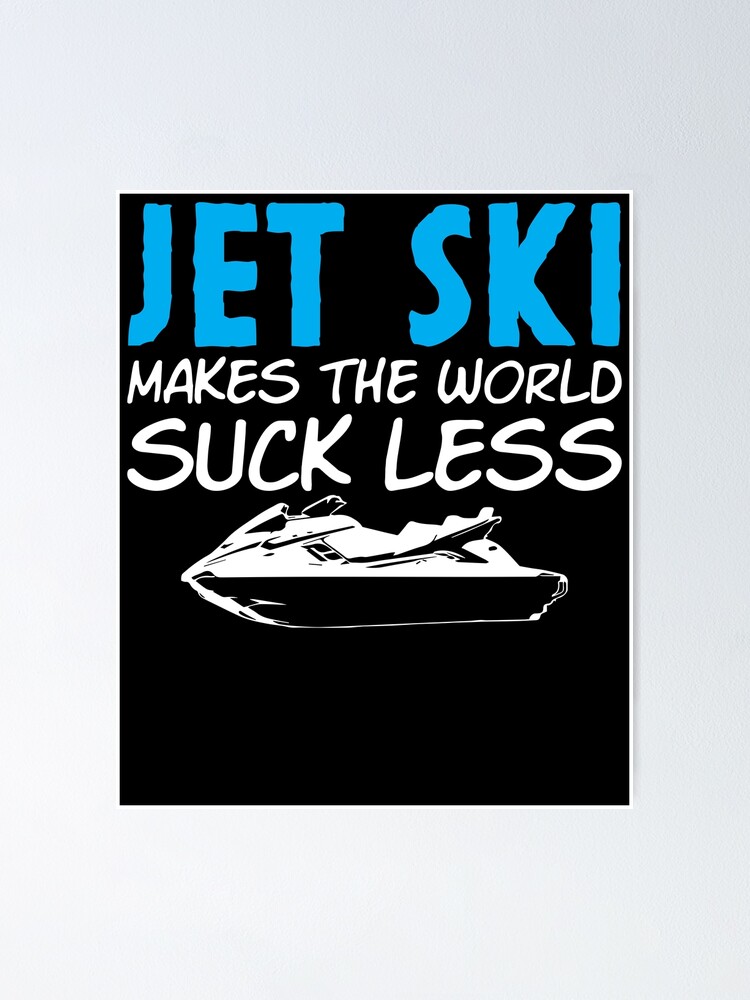 "Jet Ski Joke PWC Boat Water Scooter Watercraft" Poster for Sale by