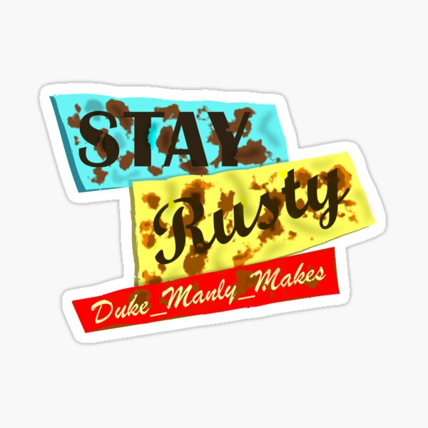 Stay Rusty! Sticker