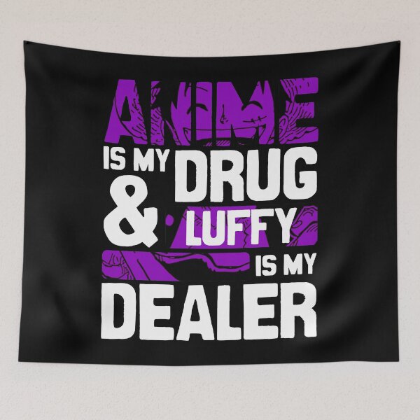 Item preview, Anime Is My Drug And Luffy Is My Dealer Onepieceanime Anime Streetwear designed and sold by The Shonen Spot.