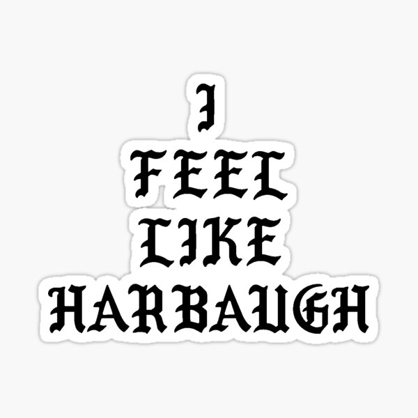 I FEEL LIKE HARBAUGH Sticker