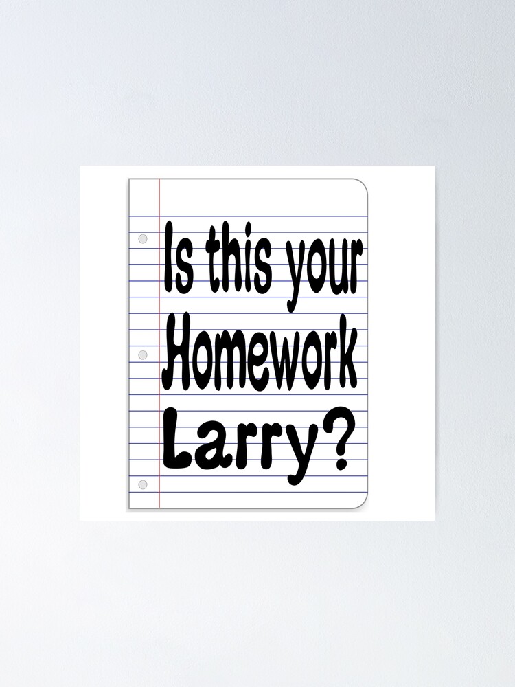 is that your homework larry