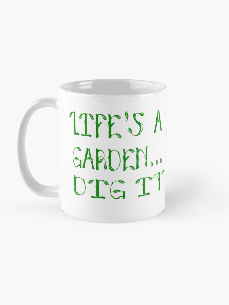 "Life's A Garden Dig It - Joe Dirt Quote" Coffee Mug by movie-shirts