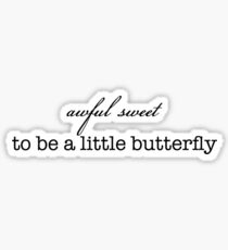 awful sweet to be a little butterfly Sticker