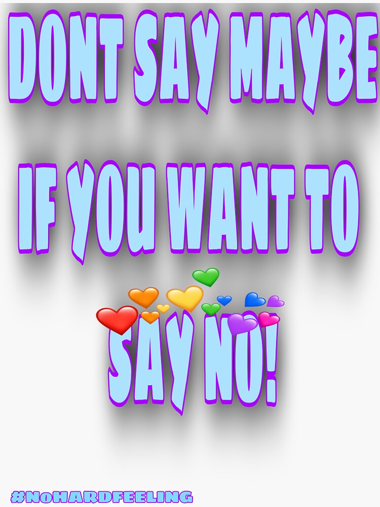 Thumbnail 3 of 3, Sticker, Don't say maybe if you want to say no designed and sold by Semapemodiba.