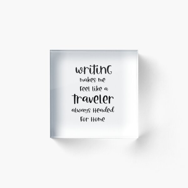 Writing Traveler Headed Home Acrylic Block